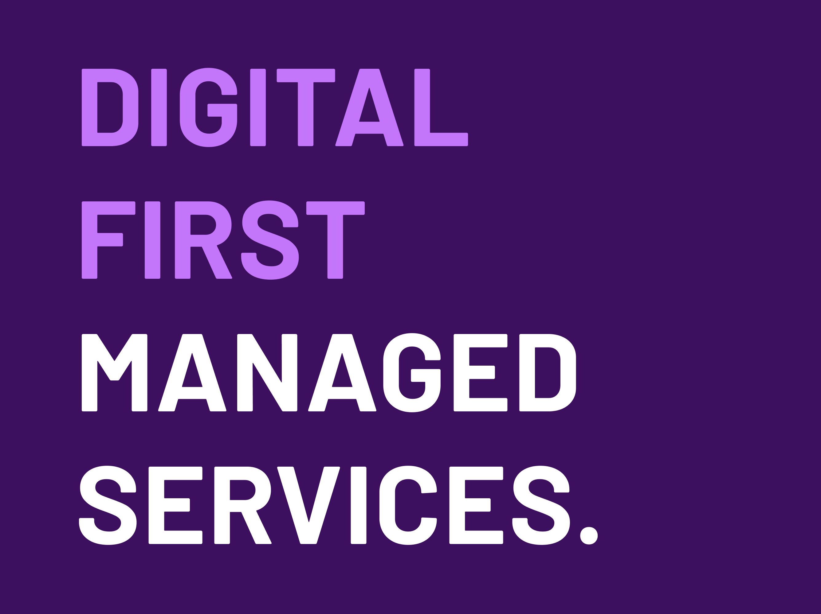 A solid dark purple image with four lines of text. The first two lines, DIGITAL and FIRST, are a lighter shade of purple. The third and fourth lines, MANAGED and SERVICES., are white.